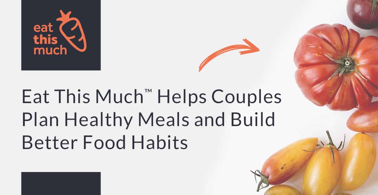 Coma esto Much™ Ayuda a las parejas a planificar comidas saludables y a construir mejores hábitos alimenticios