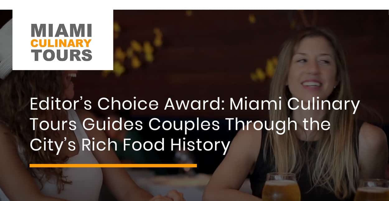 El premio "Editor's Choice": Miami Culinary Tours guía a las parejas a través de la rica historia gastronómica de la ciudad